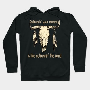 Outrunnin' Your Memory Is Like Outrunnin' The Wind Bull Quotes Feathers Hoodie